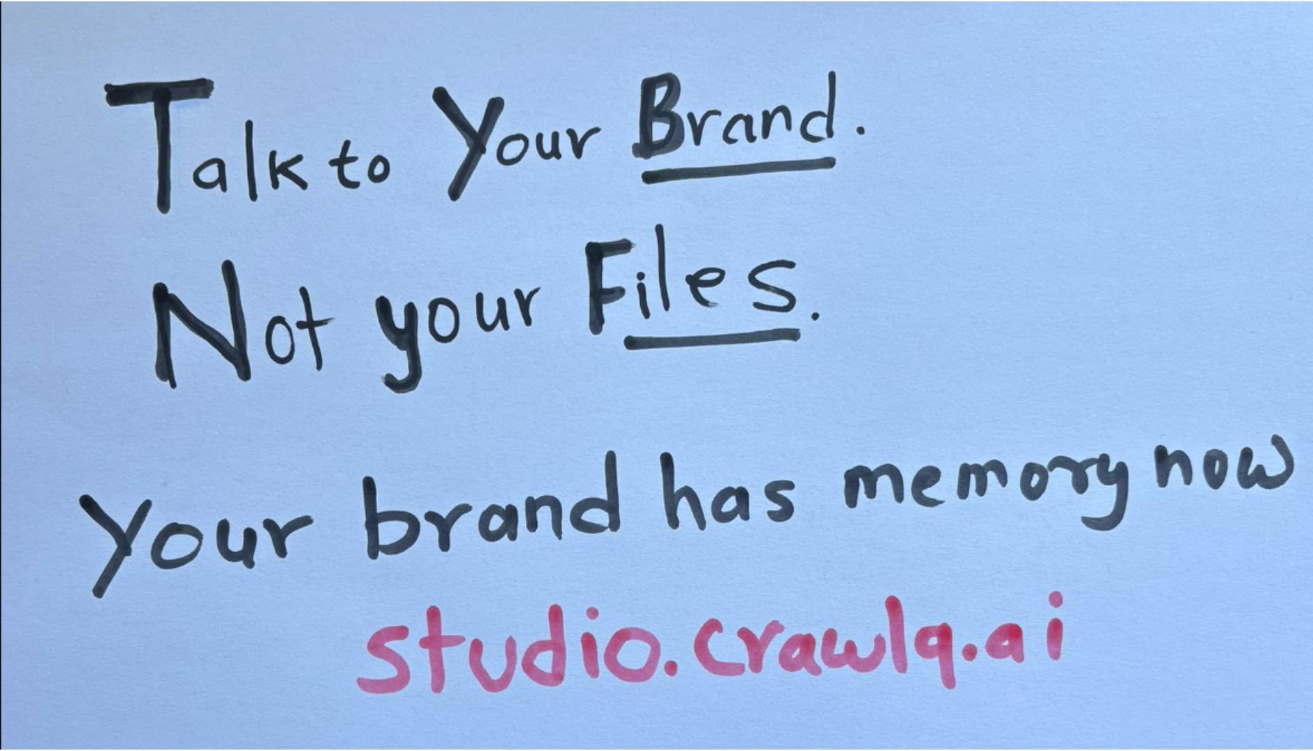 Harish Kumar's handwritten note: 'Talk to your Brand. Not your files. Your brand has memory now. studio.crawlq.pro'